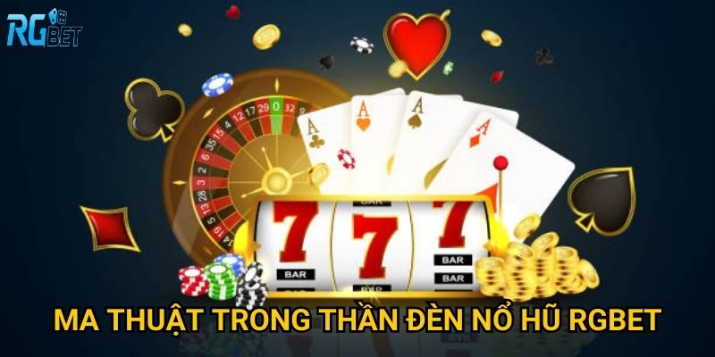 Ma thuật trong thần đèn nổ hũ Rgbet