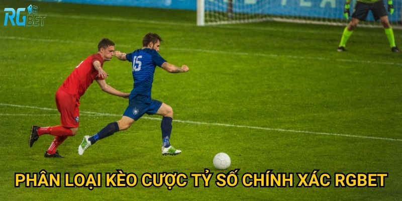 Phân loại kèo cược tỷ số chính xác Rgbet