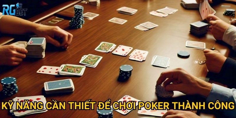 Kỹ năng cần thiết để chơi poker thành công