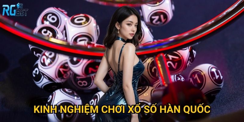 Kinh nghiệm chơi xổ số Hàn Quốc